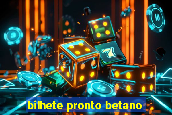 bilhete pronto betano